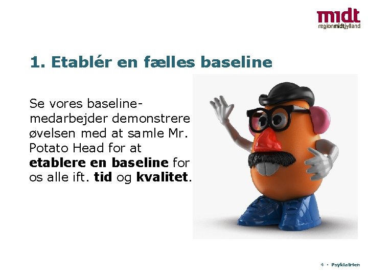 1. Etablér en fælles baseline Se vores baselinemedarbejder demonstrere øvelsen med at samle Mr.