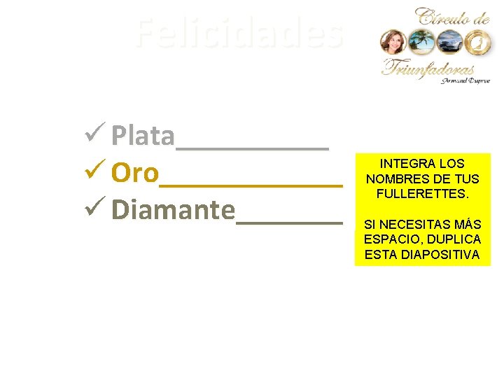 Felicidades ü Plata_____ ü Oro______ ü Diamante_______ INTEGRA LOS NOMBRES DE TUS FULLERETTES. SI