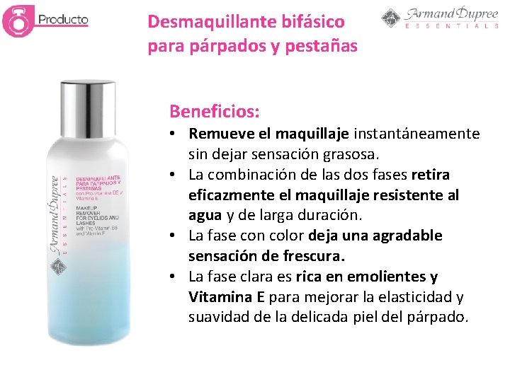 Desmaquillante bifásico para párpados y pestañas Beneficios: • Remueve el maquillaje instantáneamente sin dejar