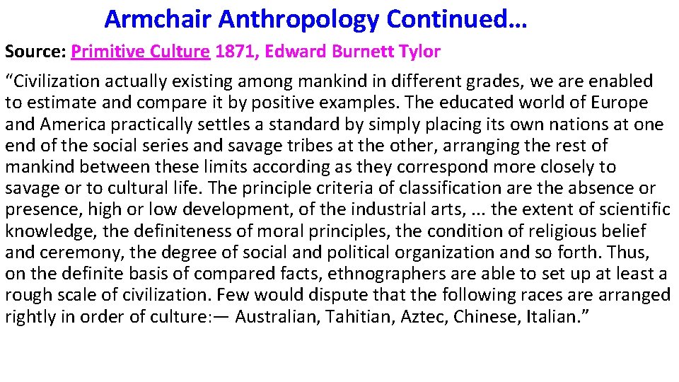 Armchair Anthropology Continued… Source: Primitive Culture 1871, Edward Burnett Tylor “Civilization actually existing among
