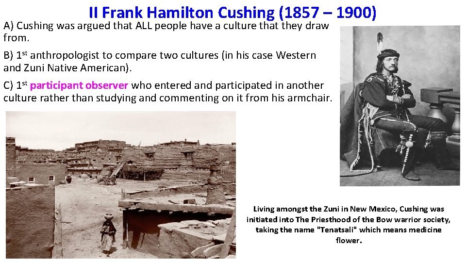 II Frank Hamilton Cushing (1857 – 1900) A) Cushing was argued that ALL people