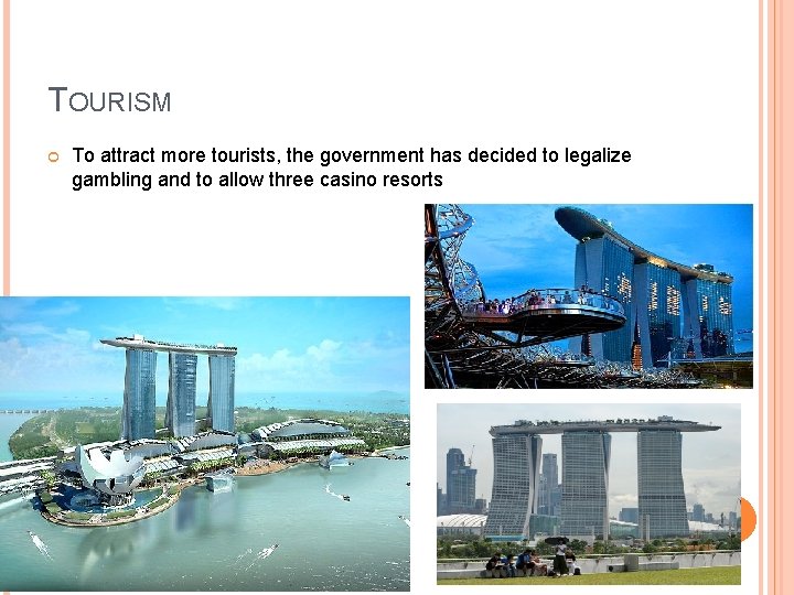 TOURISM To attract more tourists, the government has decided to legalize gambling and to