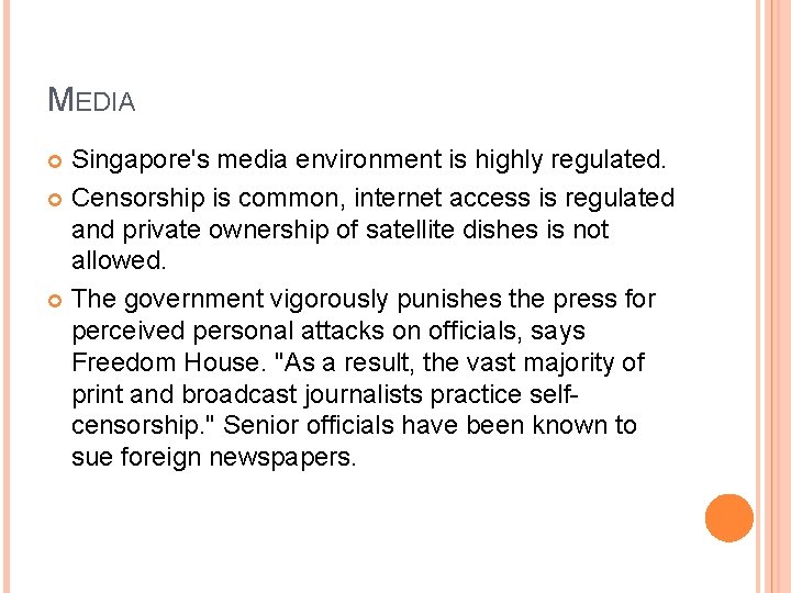 MEDIA Singapore's media environment is highly regulated. Censorship is common, internet access is regulated