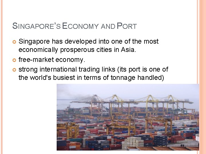 SINGAPORE’S ECONOMY AND PORT Singapore has developed into one of the most economically prosperous