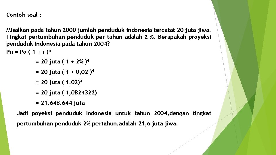 Contoh soal : Misalkan pada tahun 2000 jumlah penduduk indonesia tercatat 20 juta jiwa.