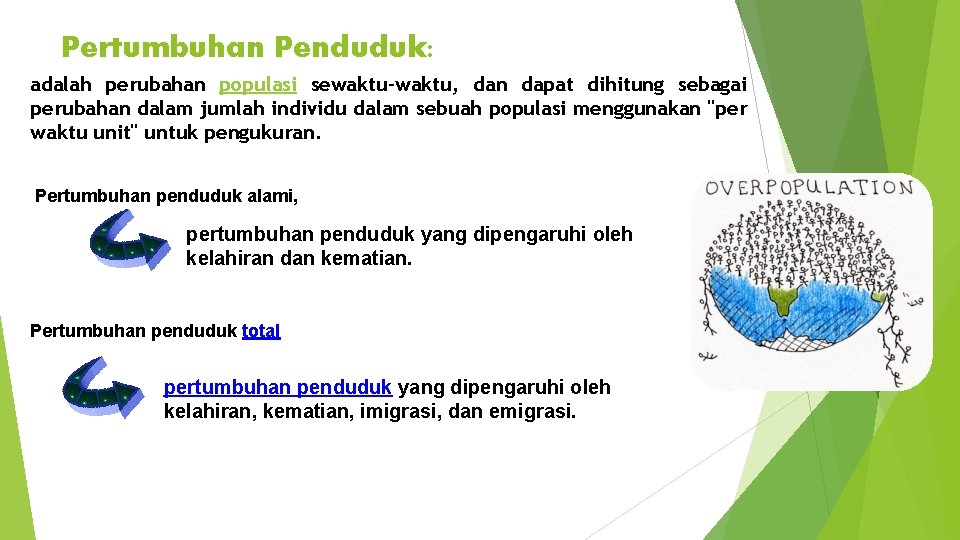 Pertumbuhan Penduduk: adalah perubahan populasi sewaktu-waktu, dan dapat dihitung sebagai perubahan dalam jumlah individu