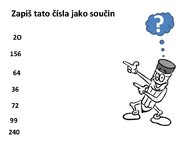 Zapiš tato čísla jako součin 2 O 156 64 36 72 99 240 ?