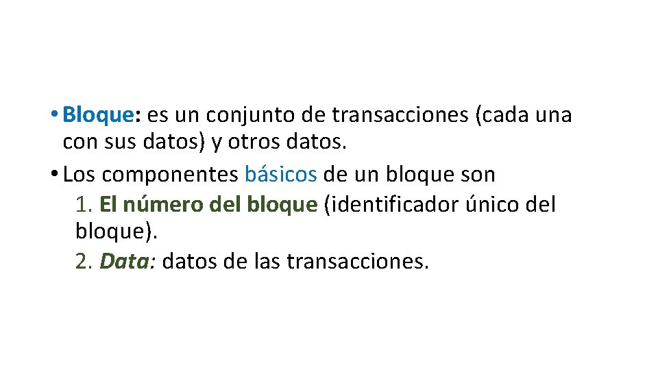  • Bloque: es un conjunto de transacciones (cada una con sus datos) y