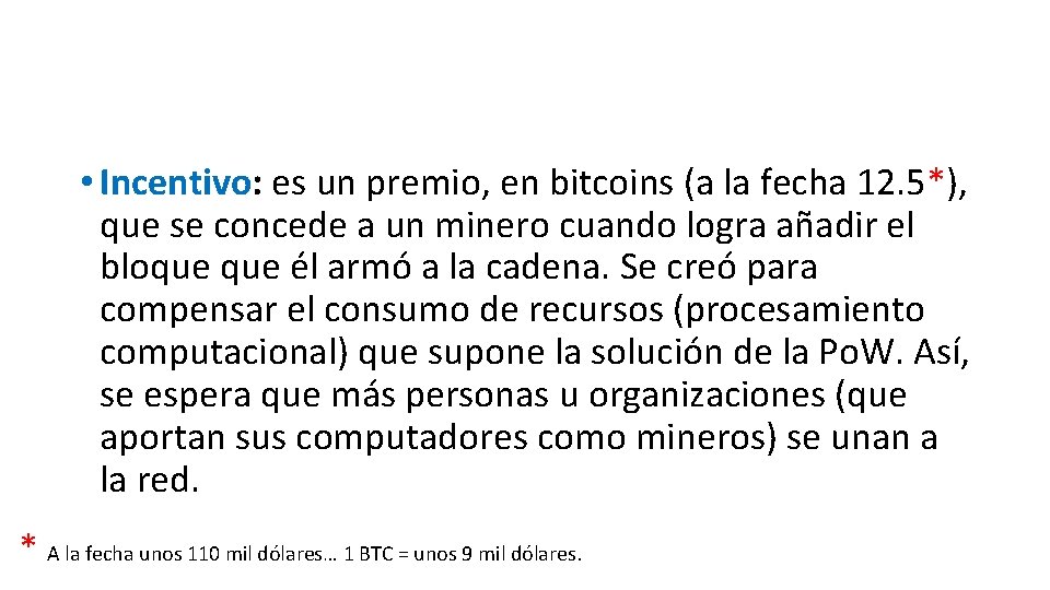  • Incentivo: es un premio, en bitcoins (a la fecha 12. 5*), que