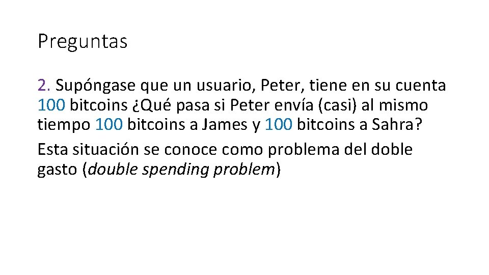 Preguntas 2. Supóngase que un usuario, Peter, tiene en su cuenta 100 bitcoins ¿Qué