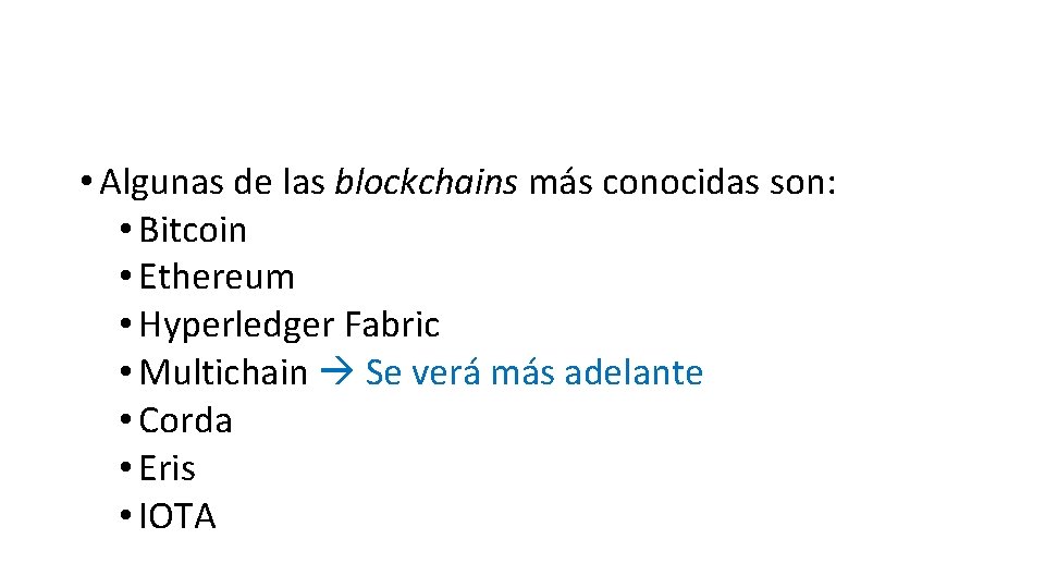  • Algunas de las blockchains más conocidas son: • Bitcoin • Ethereum •