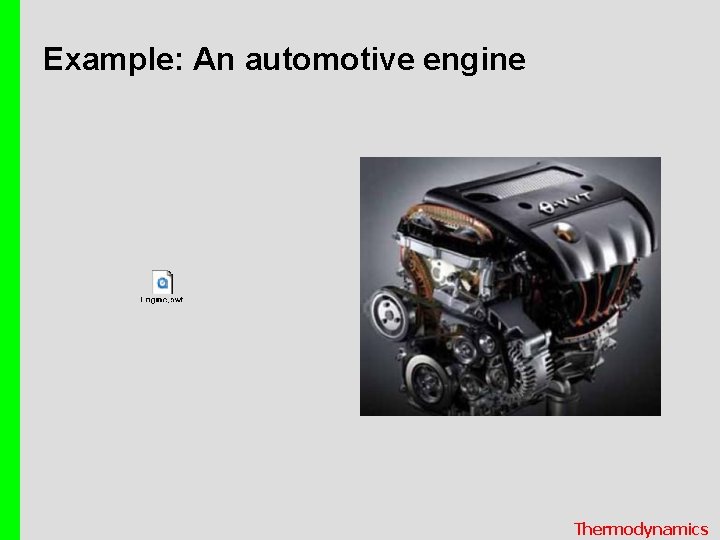 Example: An automotive engine Thermodynamics 