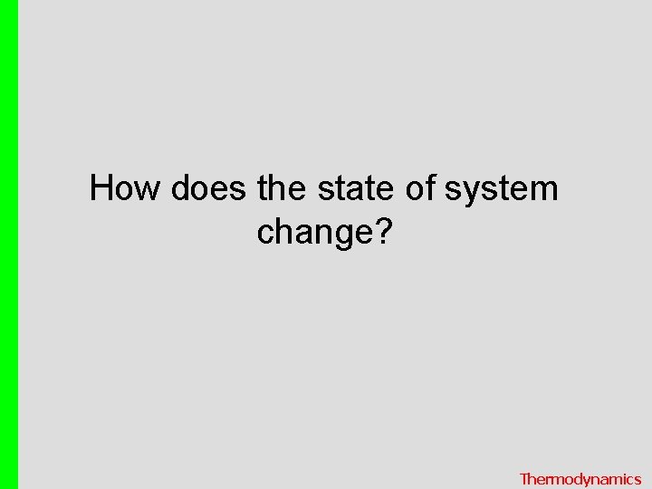 How does the state of system change? Thermodynamics 