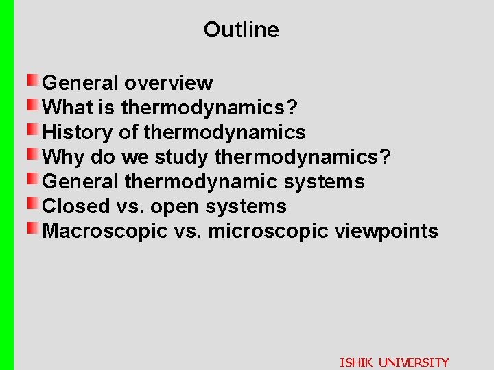 Outline General overview What is thermodynamics? History of thermodynamics Why do we study thermodynamics?