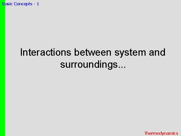 Basic Concepts - 1 Interactions between system and surroundings. . . Thermodynamics 