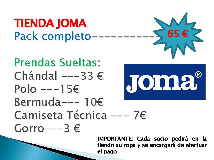 TIENDA JOMA Pack completo------ 65 € Prendas Sueltas: Chándal ---33 € Polo ---15€ Bermuda---