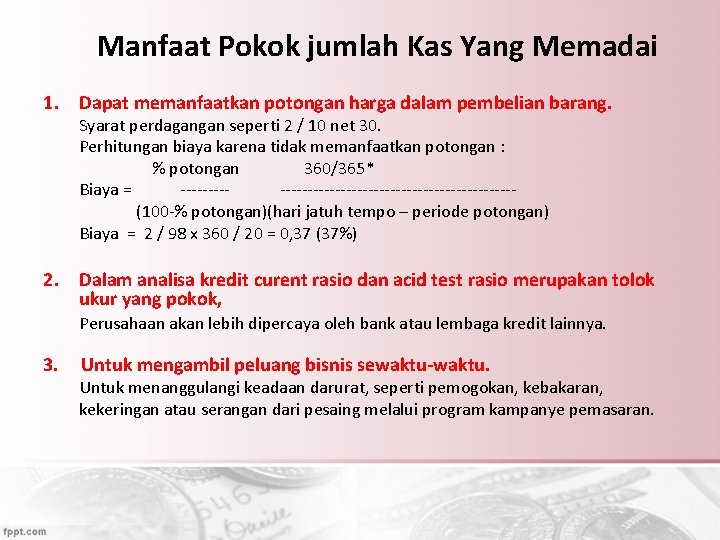 Manfaat Pokok jumlah Kas Yang Memadai 1. Dapat memanfaatkan potongan harga dalam pembelian barang.