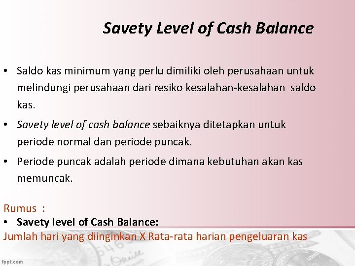 Savety Level of Cash Balance • Saldo kas minimum yang perlu dimiliki oleh perusahaan