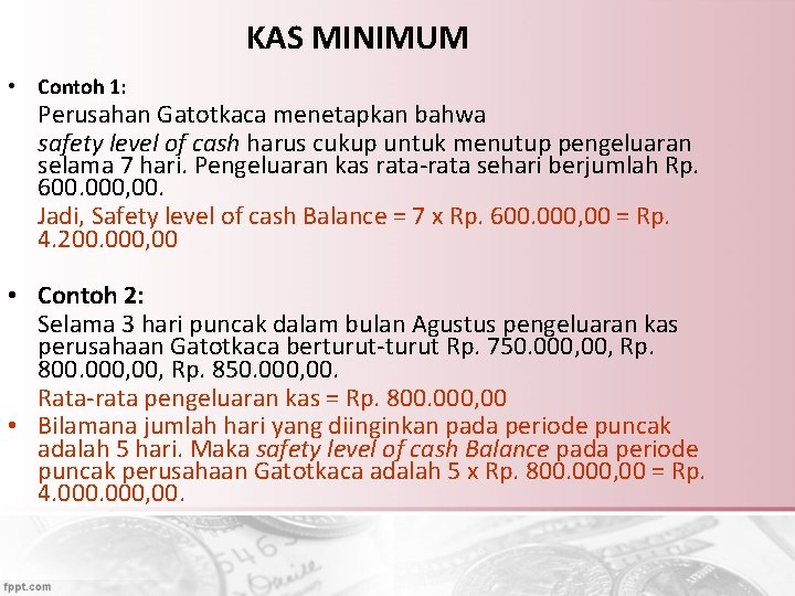 KAS MINIMUM • Contoh 1: Perusahan Gatotkaca menetapkan bahwa safety level of cash harus