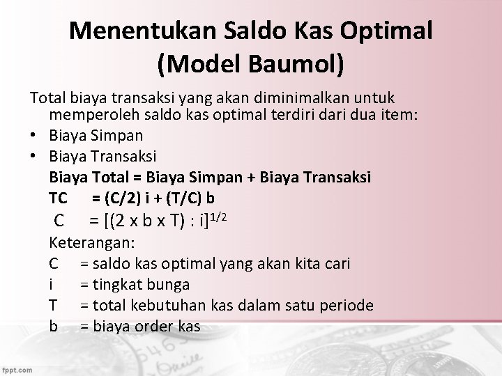 Menentukan Saldo Kas Optimal (Model Baumol) Total biaya transaksi yang akan diminimalkan untuk memperoleh