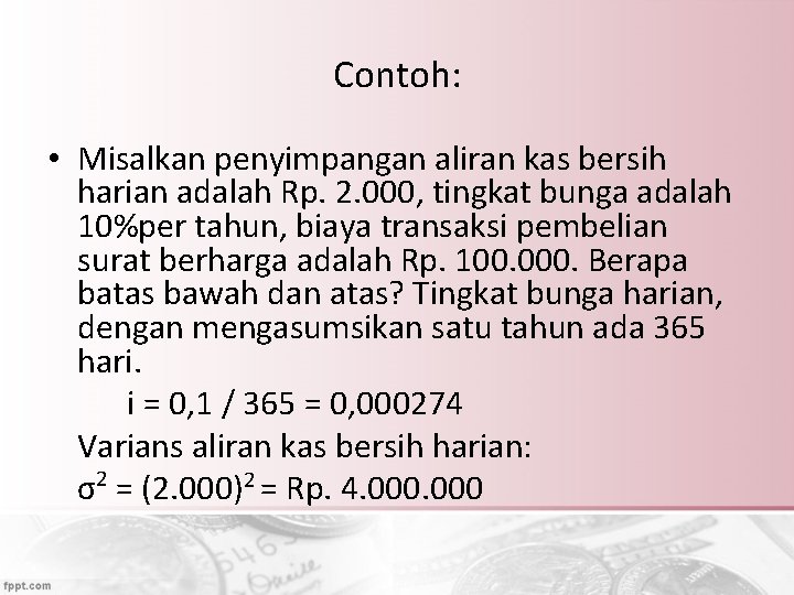 Contoh: • Misalkan penyimpangan aliran kas bersih harian adalah Rp. 2. 000, tingkat bunga