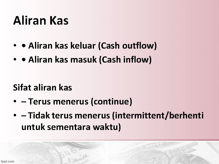 Aliran Kas • • Aliran kas keluar (Cash outflow) • • Aliran kas masuk