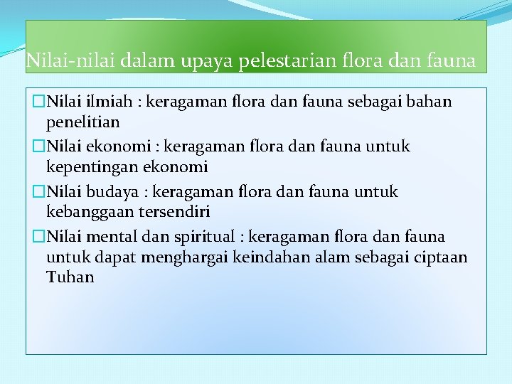 Nilai-nilai dalam upaya pelestarian flora dan fauna �Nilai ilmiah : keragaman flora dan fauna