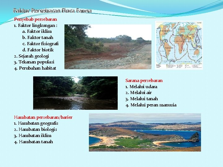 Faktor Persebaran Flora Fauna Penyebab persebaran 1. Faktor lingkungan : a. Faktor iklim b.