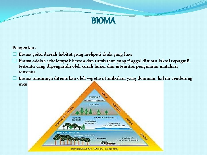 BIOMA Pengertian : � Bioma yaitu daerah habitat yang meliputi skala yang luas �