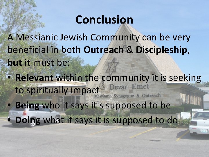 Conclusion A Messianic Jewish Community can be very beneficial in both Outreach & Discipleship,