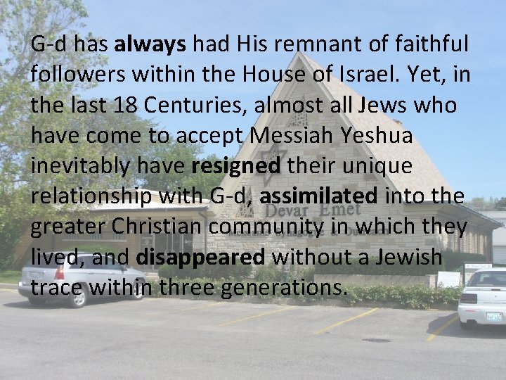 G-d has always had His remnant of faithful followers within the House of Israel.