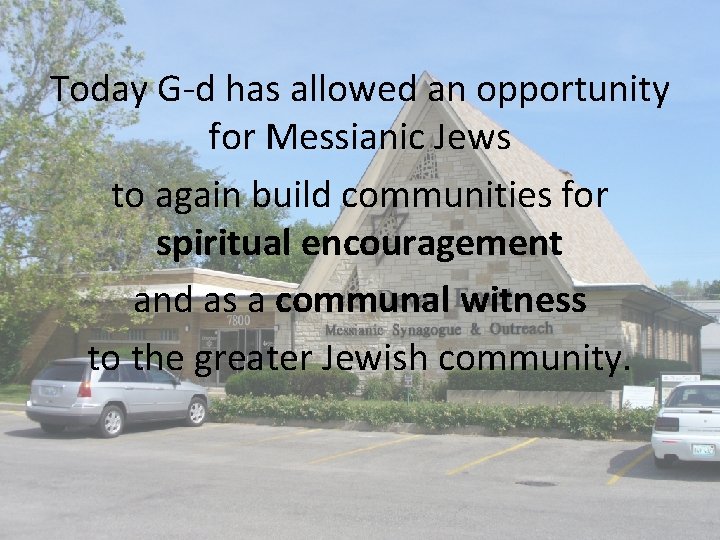 Today G-d has allowed an opportunity for Messianic Jews to again build communities for