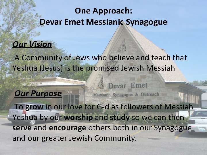 One Approach: Devar Emet Messianic Synagogue Our Vision A Community of Jews who believe