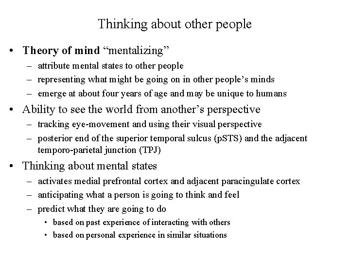 Thinking about other people • Theory of mind “mentalizing” – attribute mental states to