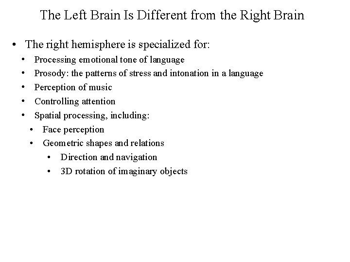 The Left Brain Is Different from the Right Brain • The right hemisphere is