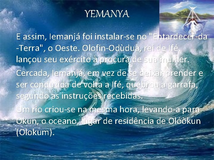 YEMANYA E assim, Iemanjá foi instalar-se no "Entardecer-da -Terra", o Oeste. Olofin-Odùduà, rei de