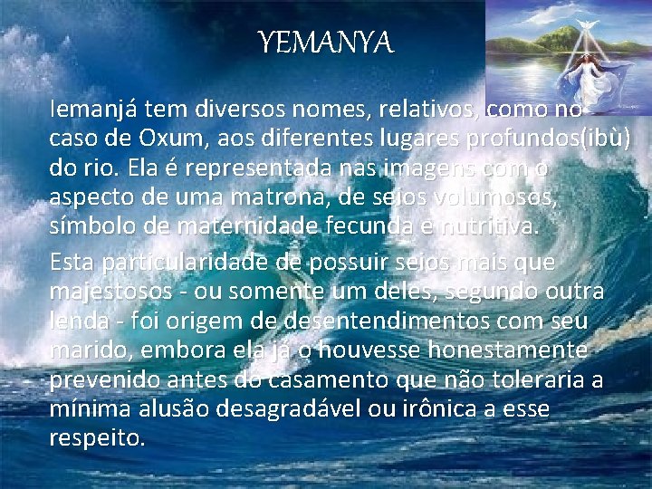 YEMANYA Iemanjá tem diversos nomes, relativos, como no caso de Oxum, aos diferentes lugares