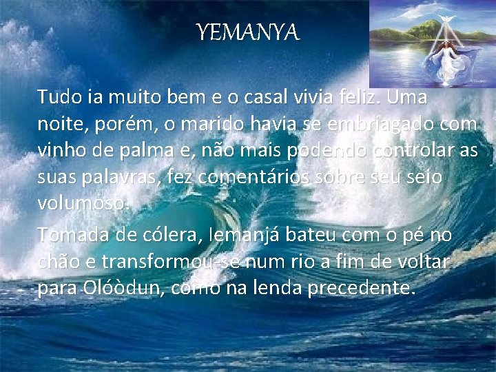 YEMANYA Tudo ia muito bem e o casal vivia feliz. Uma noite, porém, o