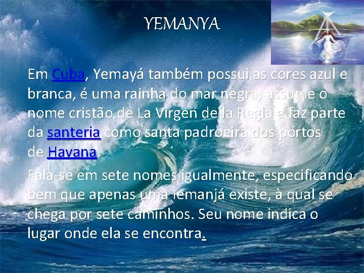 YEMANYA Em Cuba, Yemayá também possui as cores azul e branca, é uma rainha