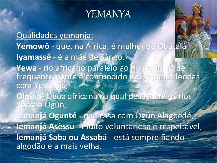 YEMANYA Qualidades yemanja: Yemowô - que, na África, é mulher de Obatalá Iyamassê -
