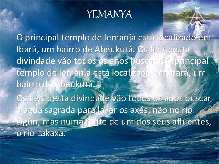 YEMANYA O principal templo de Iemanjá está localizado em Ibará, um bairro de Abeukutá.