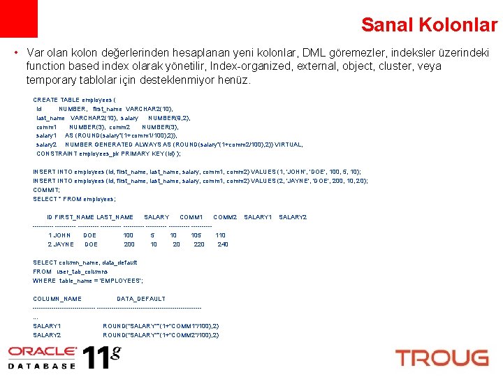 Sanal Kolonlar • Var olan kolon değerlerinden hesaplanan yeni kolonlar, DML göremezler, indeksler üzerindeki