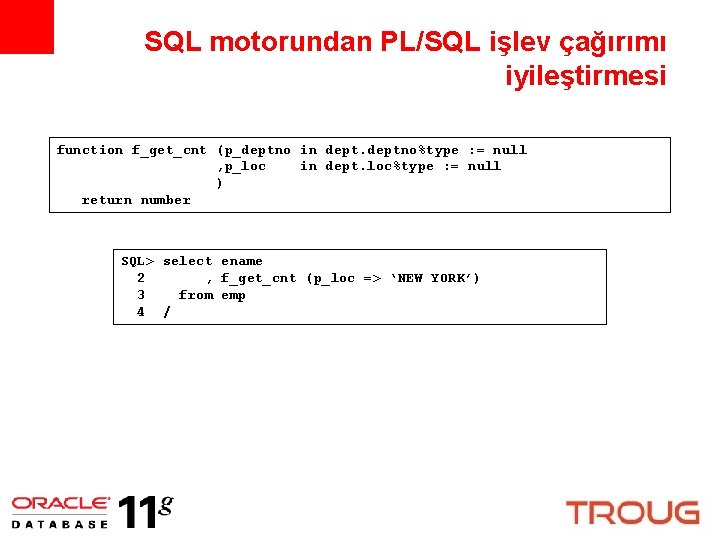 SQL motorundan PL/SQL işlev çağırımı iyileştirmesi function f_get_cnt (p_deptno in deptno%type : = null