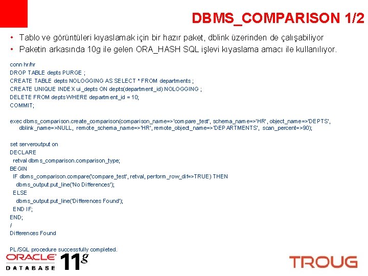 DBMS_COMPARISON 1/2 • Tablo ve görüntüleri kıyaslamak için bir hazır paket, dblink üzerinden de