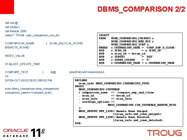 DBMS_COMPARISON 2/2 set null @ set colsep | set linesize 2500 select * FROM