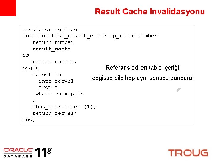 Result Cache Invalidasyonu create or replace function test_result_cache (p_in in number) return number result_cache