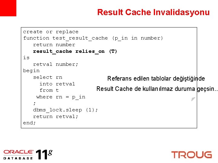 Result Cache Invalidasyonu create or replace function test_result_cache (p_in in number) return number result_cache