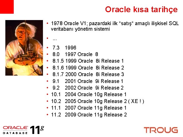 Oracle kısa tarihçe • 1978 Oracle V 1; pazardaki ilk *satış* amaçlı ilişkisel SQL