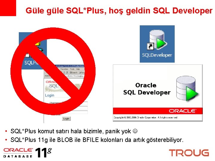 Güle güle SQL*Plus, hoş geldin SQL Developer • SQL*Plus komut satırı hala bizimle, panik