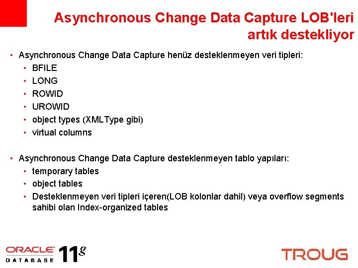 Asynchronous Change Data Capture LOB'leri artık destekliyor • Asynchronous Change Data Capture henüz desteklenmeyen